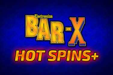 BAR X HOT SPINS +