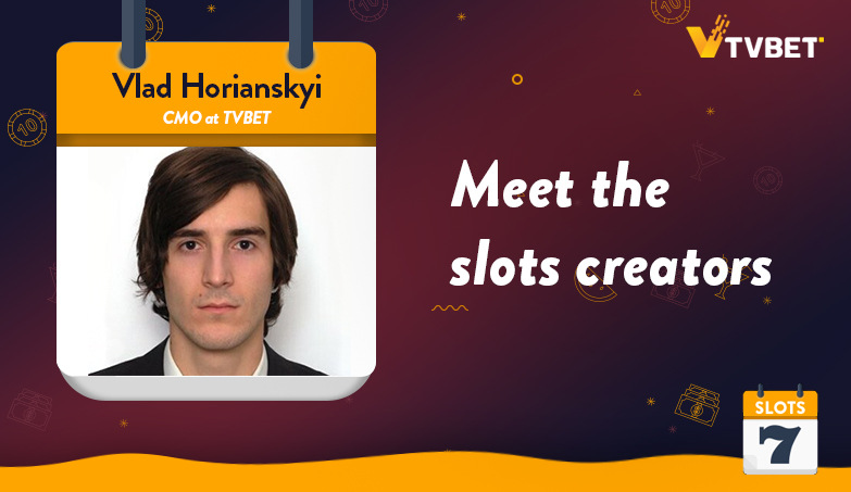 Meet the Slots Creators – TVBET’s Vlad Horianskyi Interview
