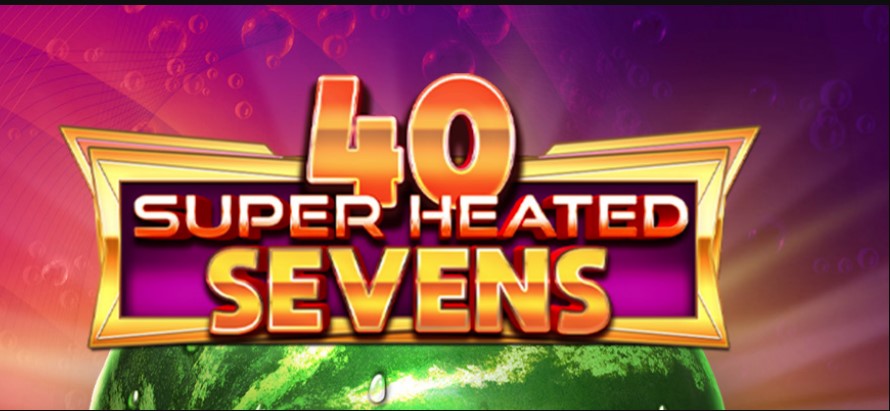 40 Super Heated Sevens