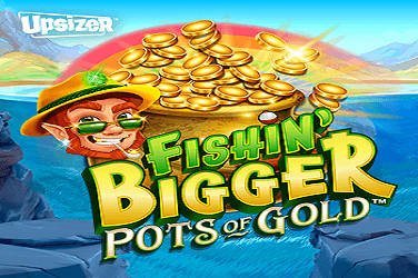 Fishin' BIGGER Pots Of Gold