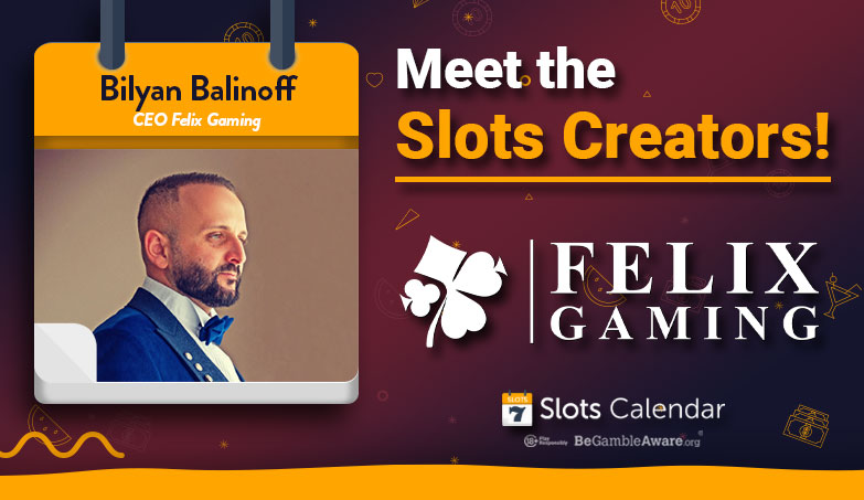 Meet the Slots Creators – Felix Gaming’s CEO Bilyan Balinoff Interview!