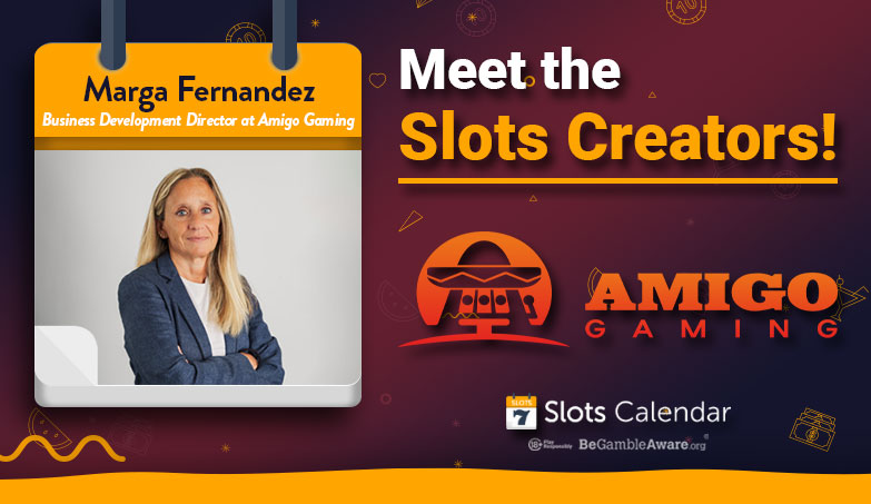 Meet The Slots Creators – Amigo Gaming’s Business Development Director Marga Fernandez interview!