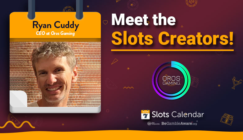 Meet The Slots Creators – Oros Gaming’s CEO Ryan Cuddy Exclusive Interview!