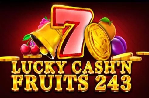 Lucky Cash’n Fruits 243