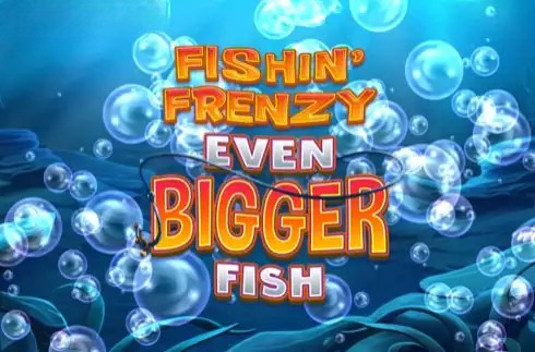 Fishin’ Frenzy Even Bigger Fish