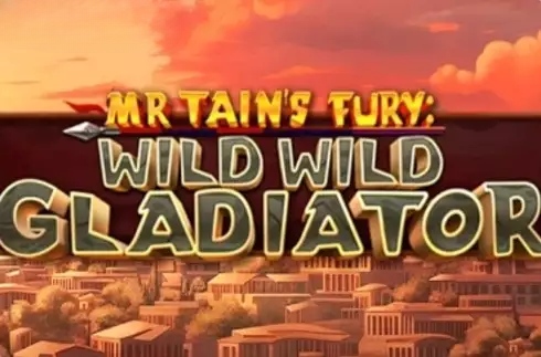 Mr Tain’s Fury: Wild Wild Gladiator