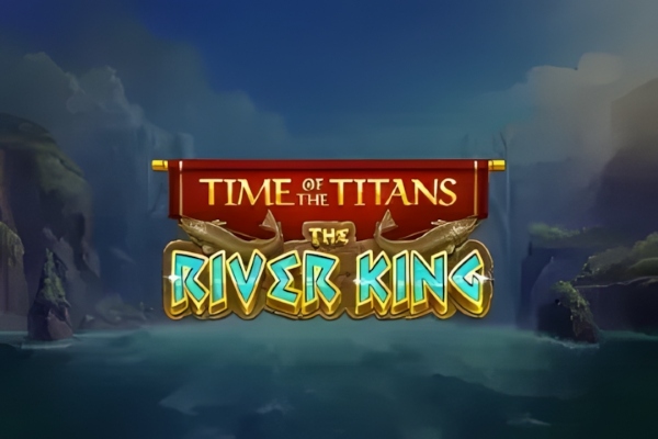 Time of the Titans – The River King