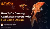 How TaDa Gaming Captivates Players With Fun and Masterful Game Design